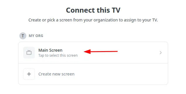 The Connect this TV screen listing an existing screen called Main Screen under the organization, with a red arrow pointing at it to select it
